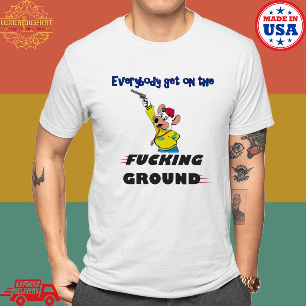 Official Everybody get on the fucking ground shirt