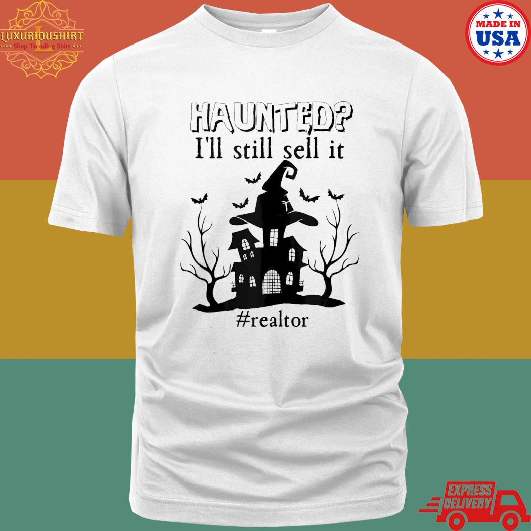 Official Haunted I'll still sell it realtor Halloween shirt