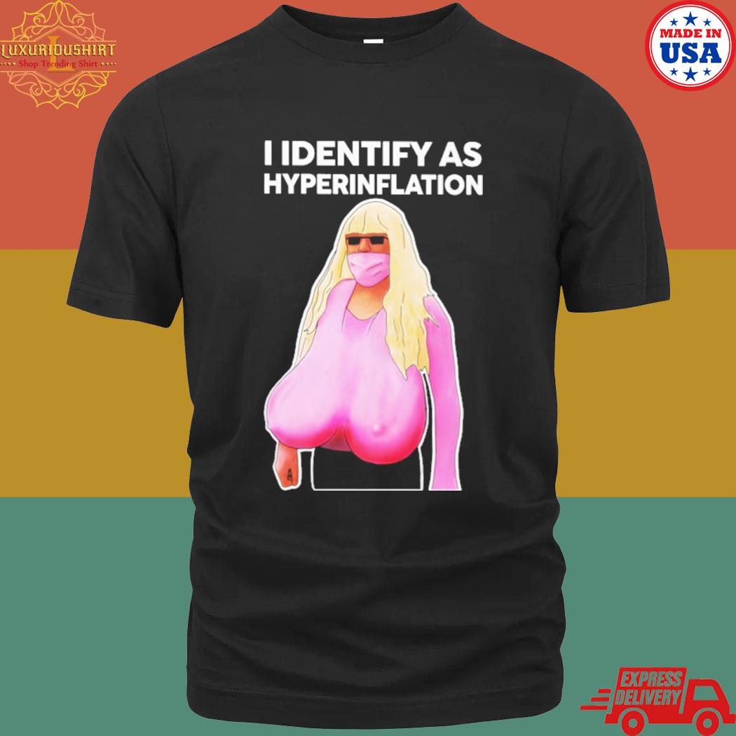 Official I identify as hyperinflation shirt