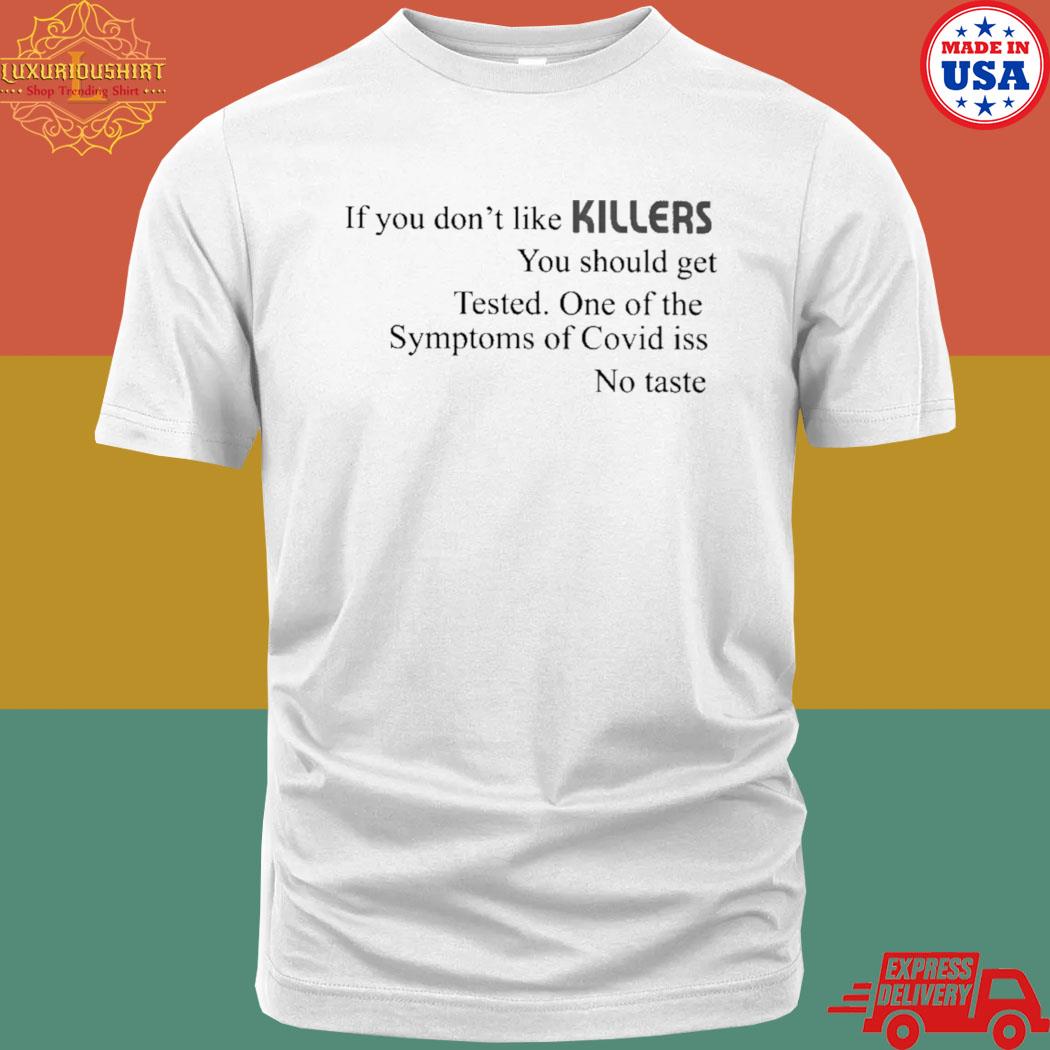 Official If you don't like killers you should get tested one of the symptoms of covid iss no taste shirt