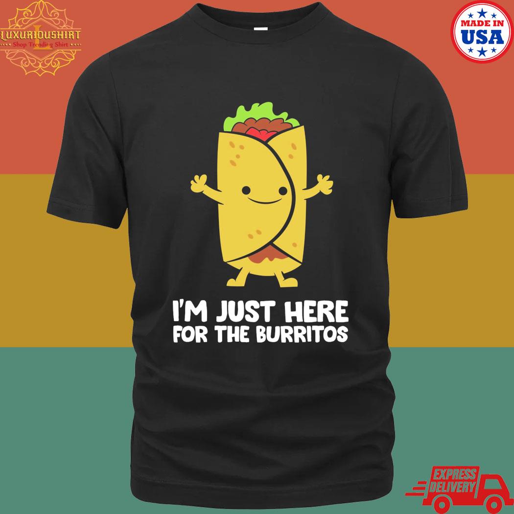 Official I'm just here for the burritos mexican food shirt