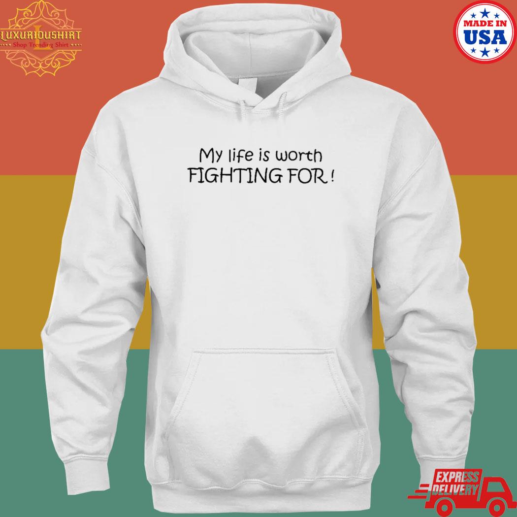 Official My life is worth fighting for new s hoodie