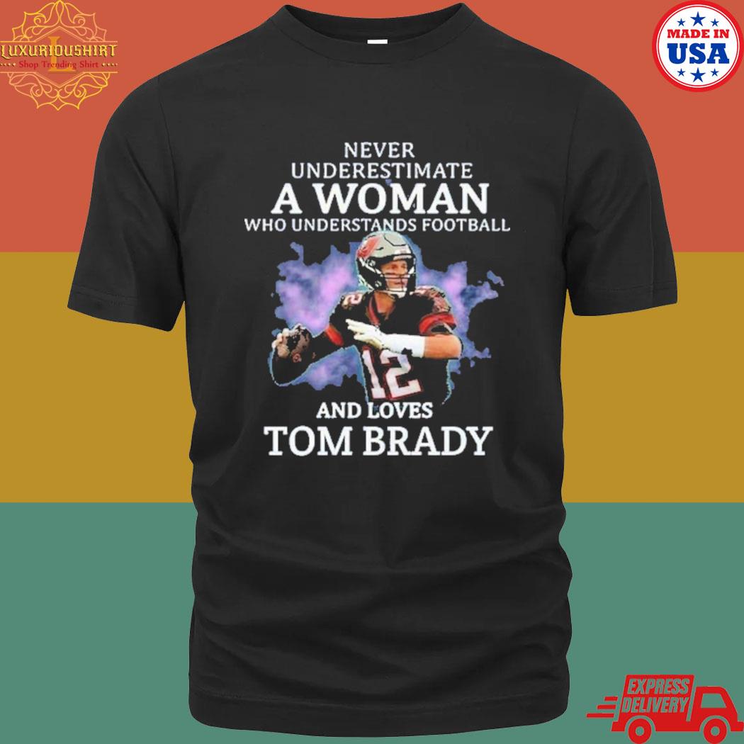 Official Never understand a woman who understands Football and loves Tom Brady shirt