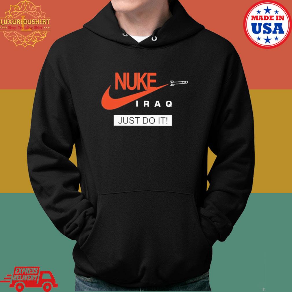 Official Nuke Iraq just do it s Hoodie