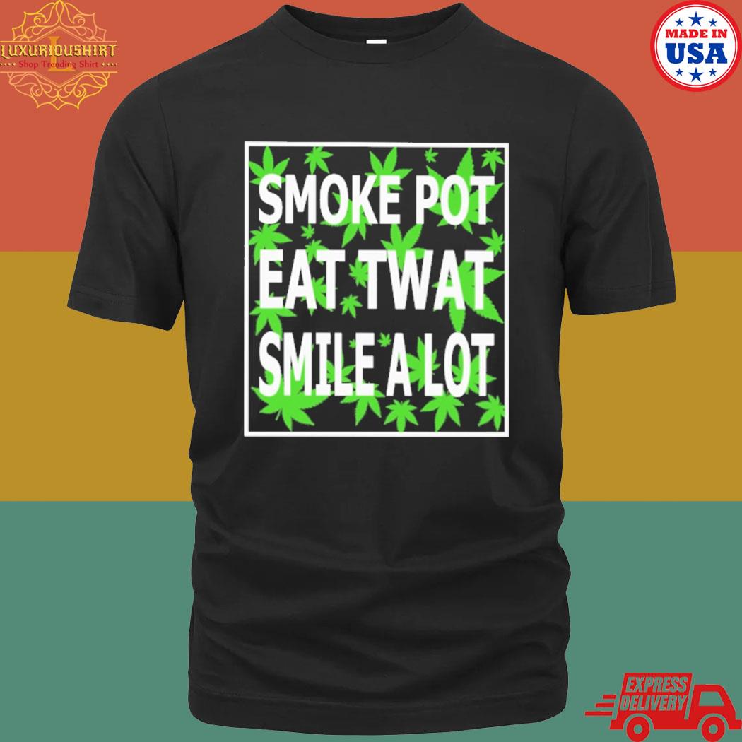 Official Smoke pot eat twat smile a lot T-shirt