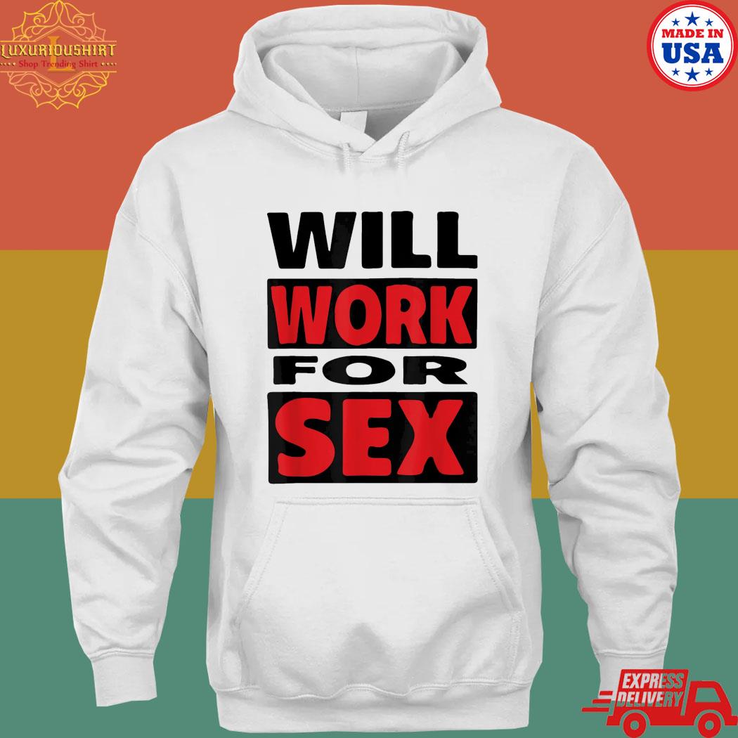 Official Will work for sex s hoodie
