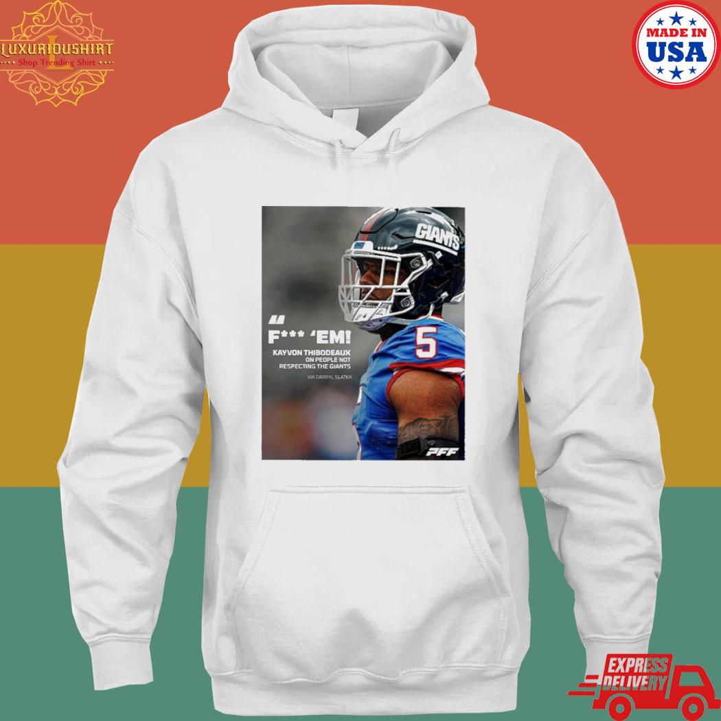 Pff fuck em kayvon thibodeaux one people not respecting the giants via  darryl slater shirt, hoodie, sweater, long sleeve and tank top