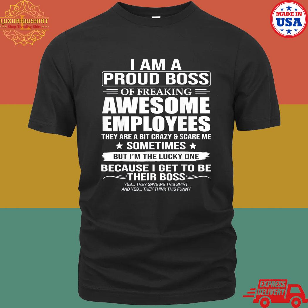 I am a proud boss of freaking awesome employees T-shirt