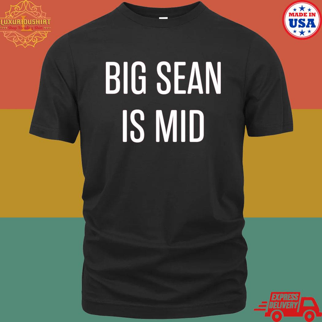 Official Big sean is mid T-shirt