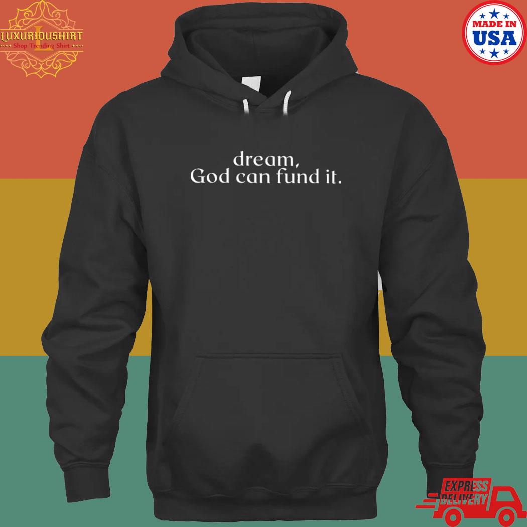 Official Dream god can fund it T-s hoodie