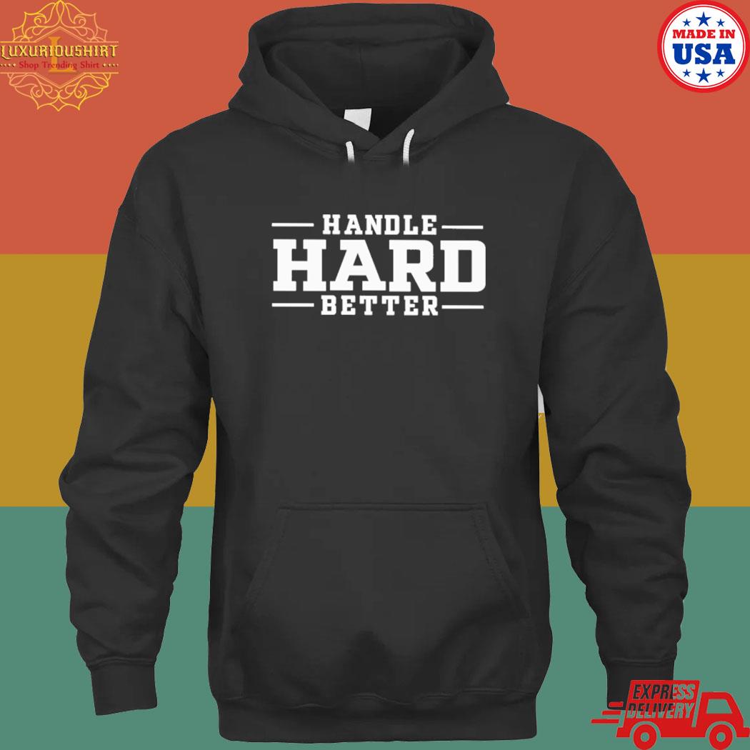 Official Handle hard better s hoodie