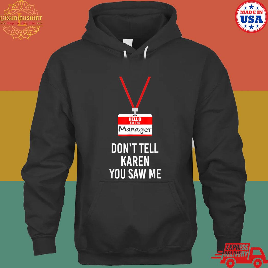Official Hello I am the manager don't tell karen you saw me T-s hoodie