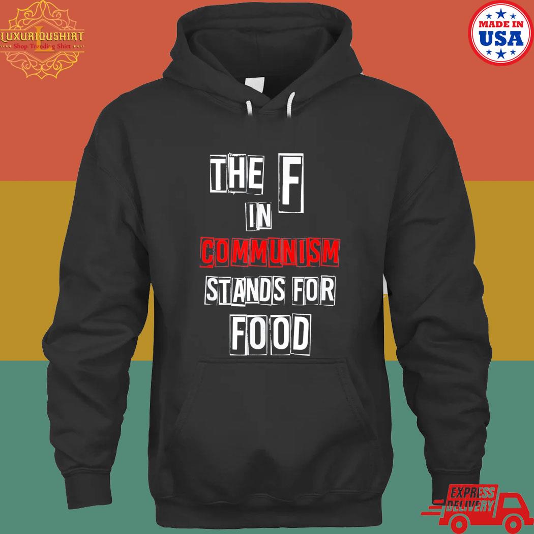 Official The F in communism stands for food T-s hoodie
