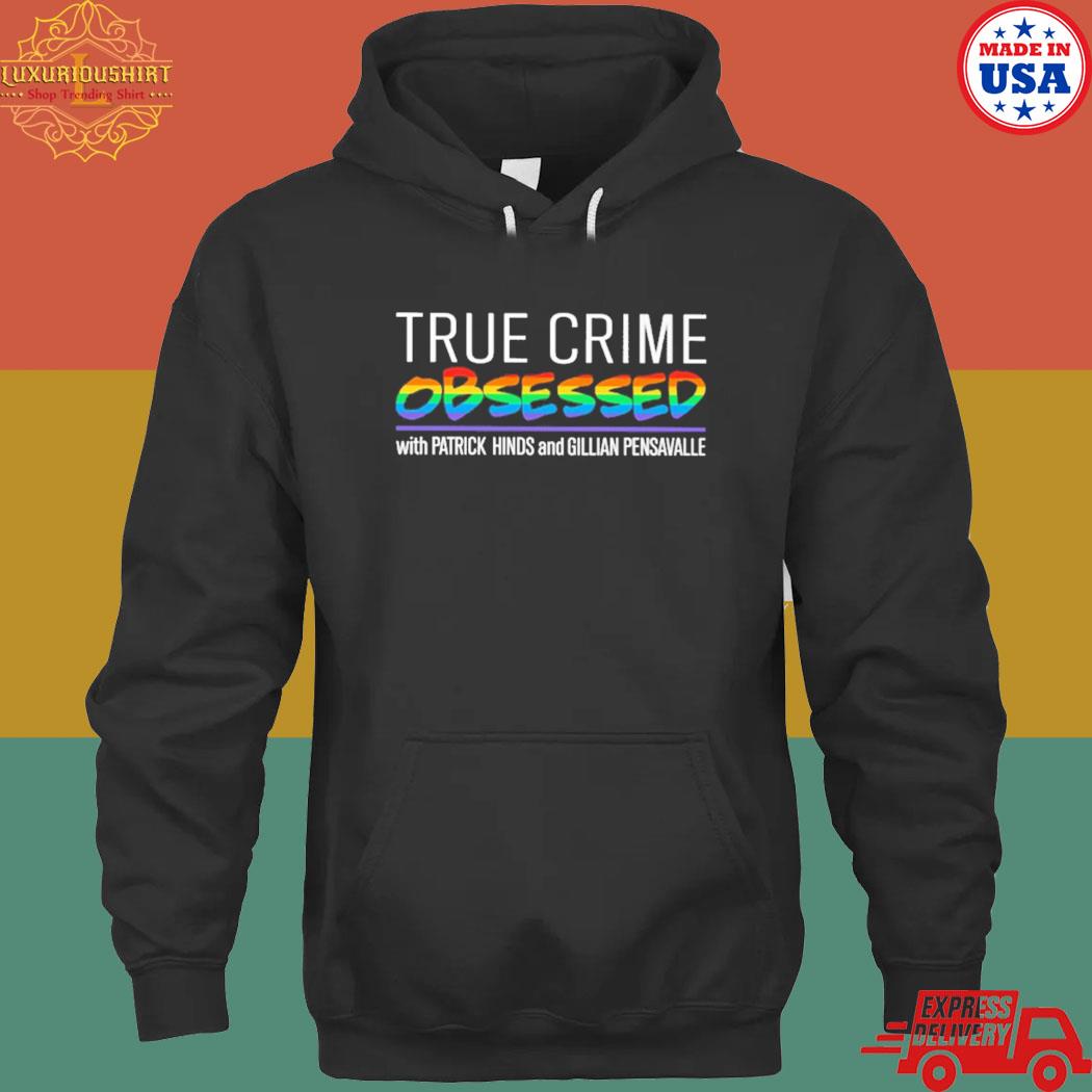 Official True crime obsessed with patrick hinds and gillian pensavalle s hoodie