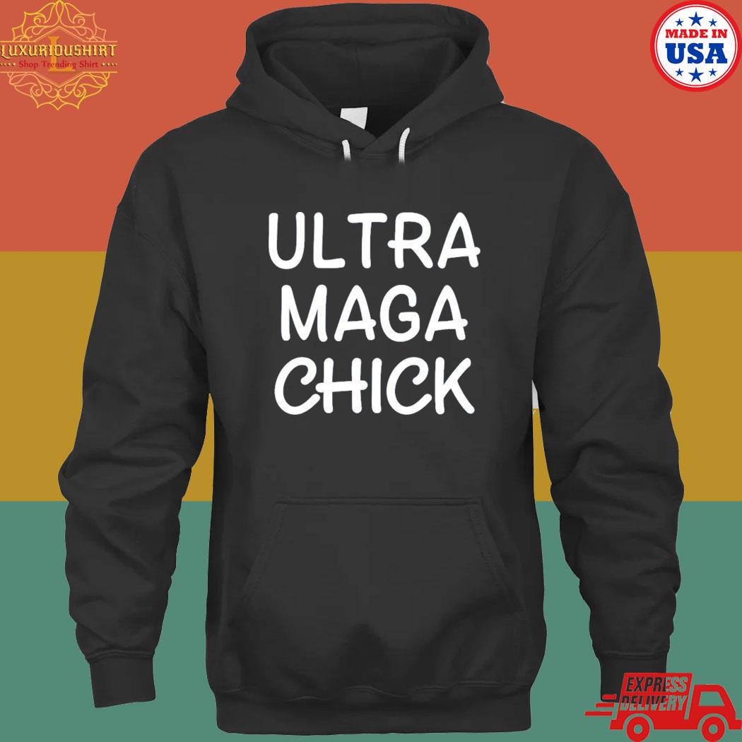 Official Ultra maga chick T-s hoodie