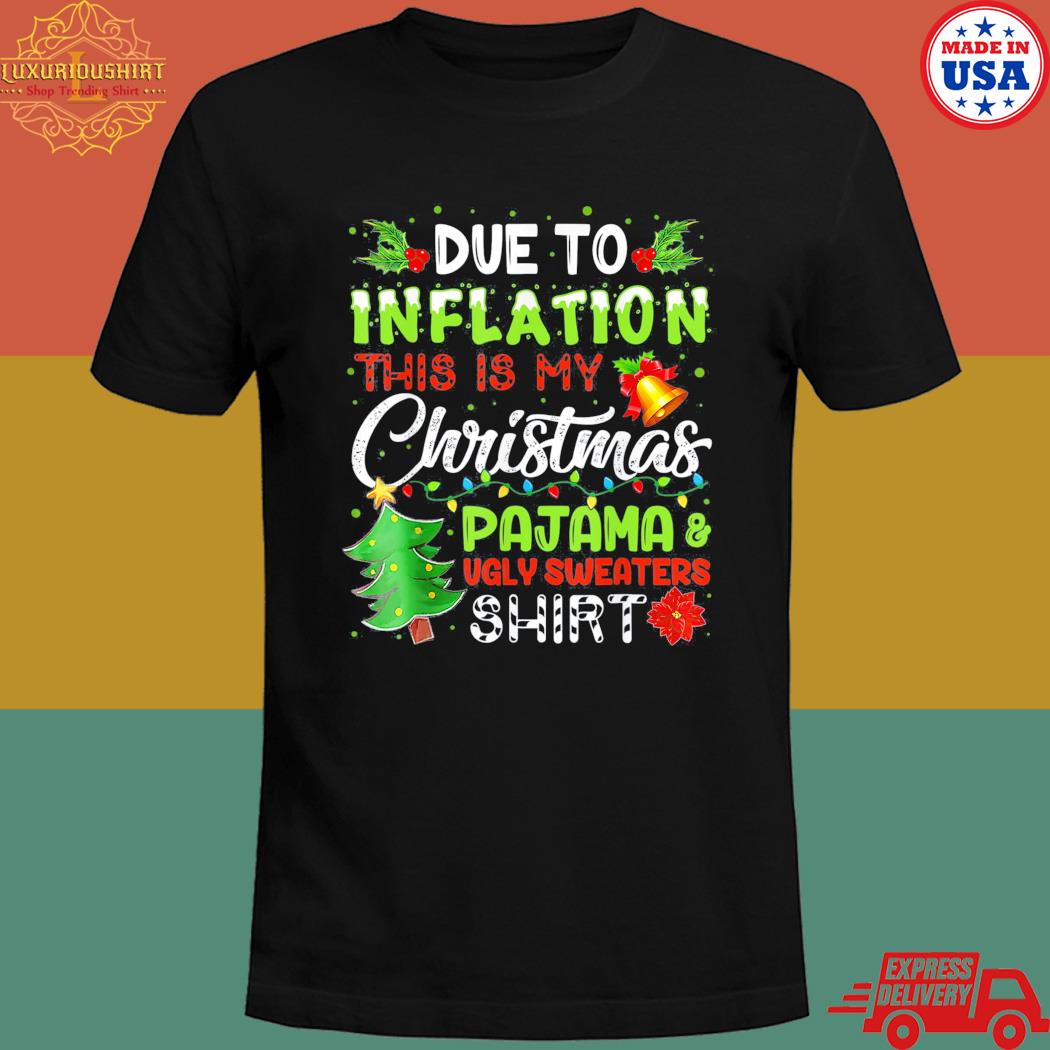 Due to Inflation Ugly Christmas pajama ugly sweaters shirt – AETEMITEE