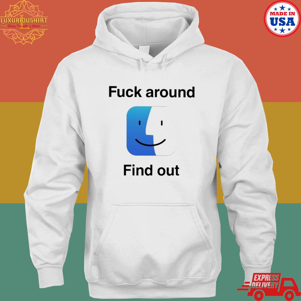 Official Fuck around find out T-s hoodie