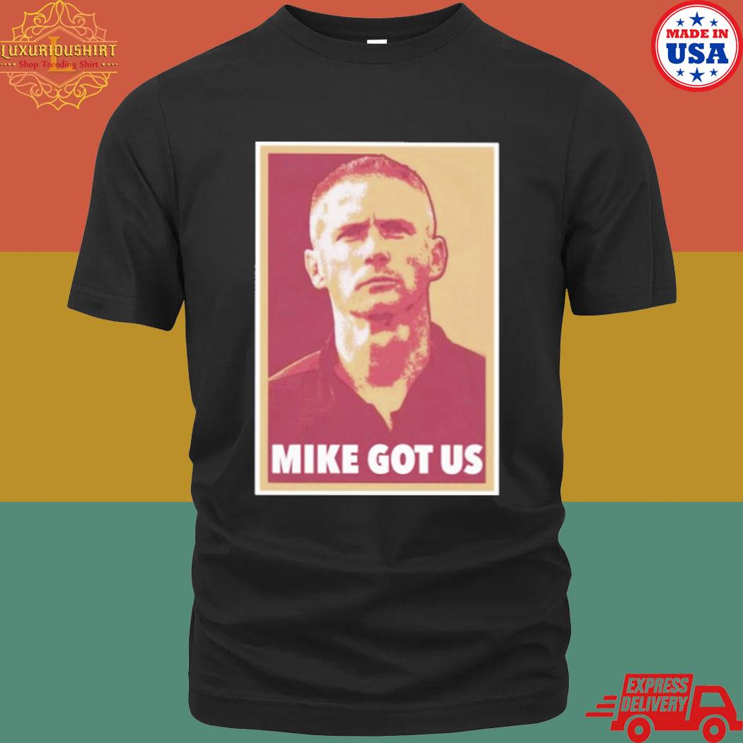 Official Mike got us T-shirt – 20fashionteeshirt