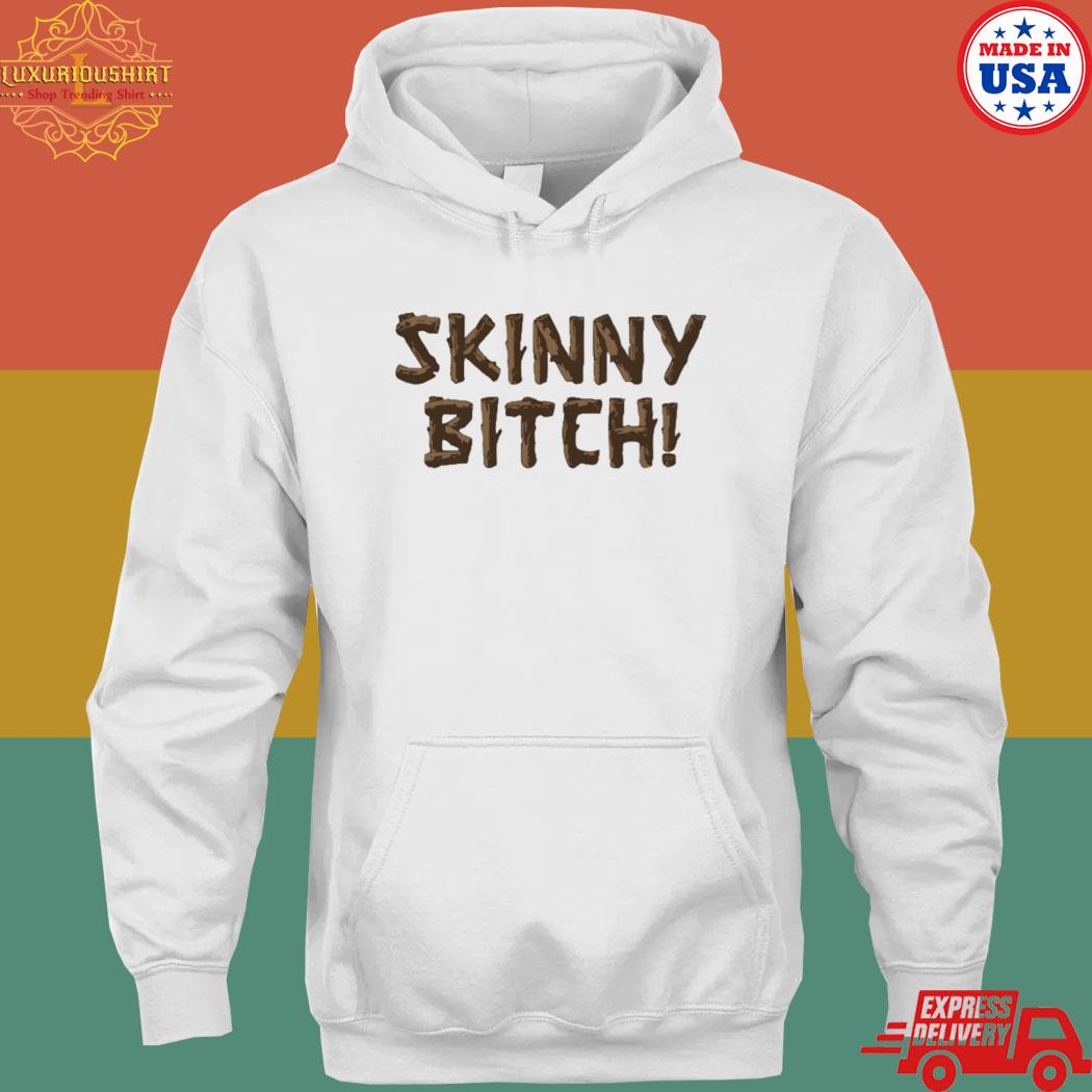 Official Skinny bitch T-s hoodie
