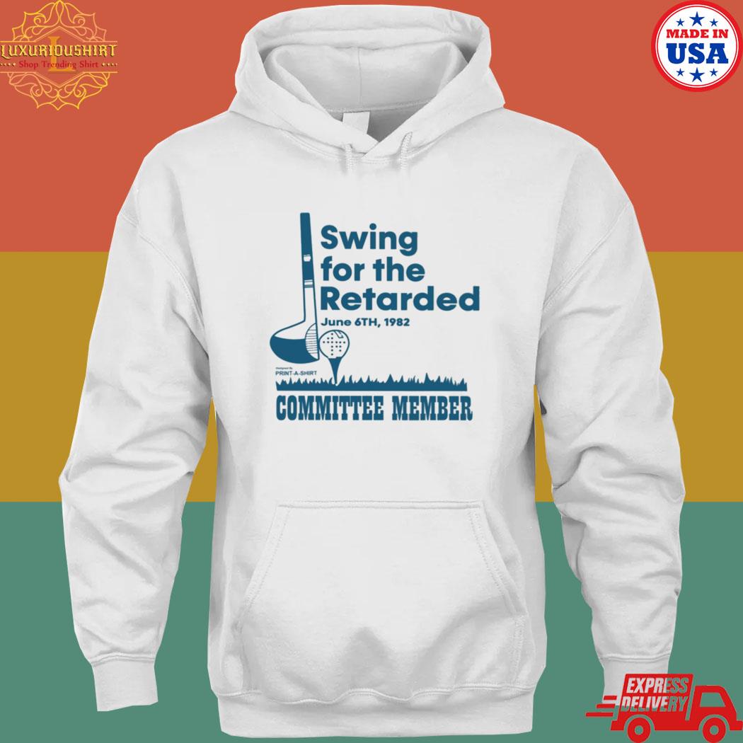Official Swing for the retarded june 6th 1982 committee member s hoodie