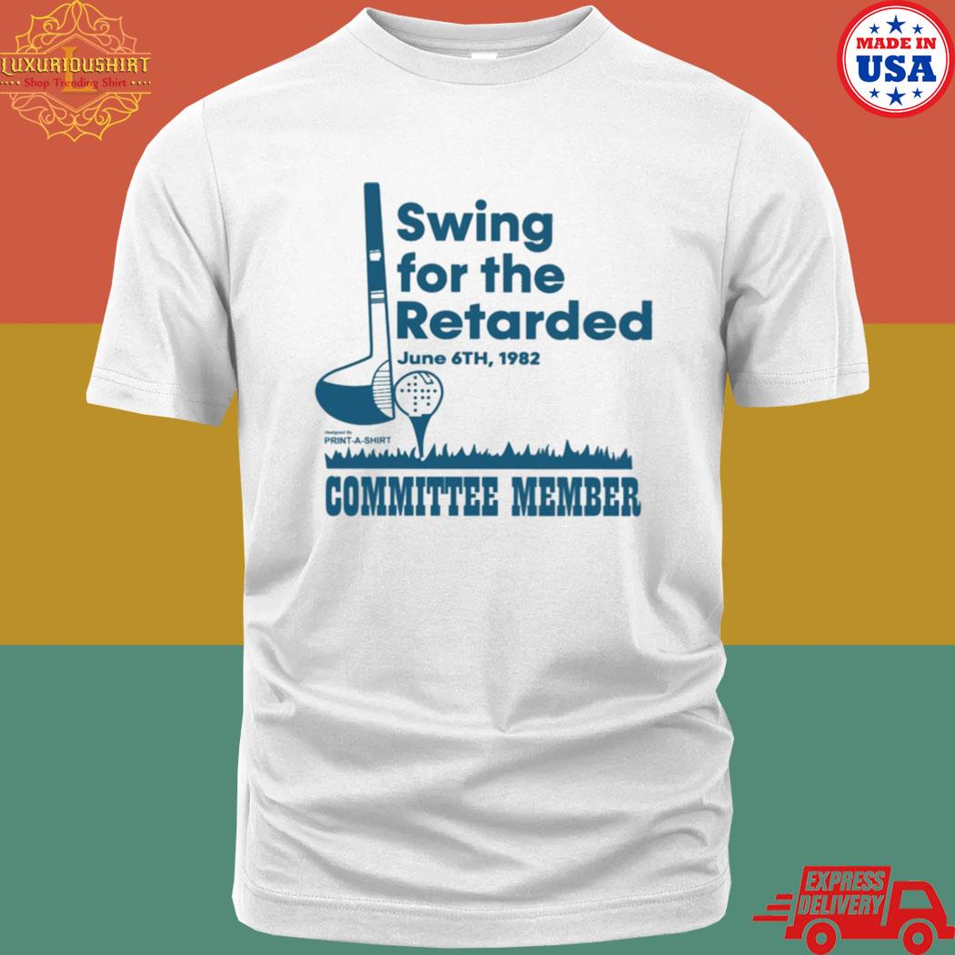 Official Swing for the retarded june 6th 1982 committee member shirt