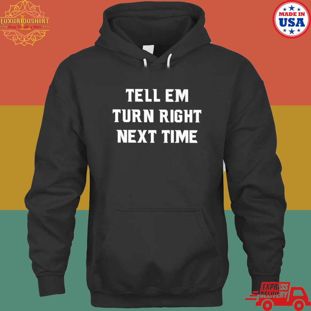 Official Tell em turn right next time s hoodie
