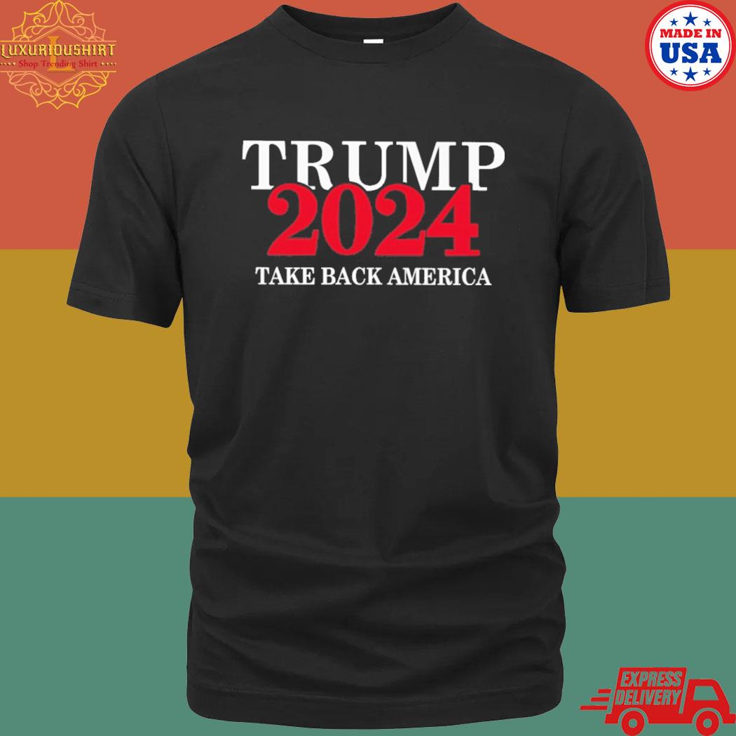 Official Trump 2024 Take Back America T Shirt Dominiktee   Official Trump 2024 Take Back America T Shirt Shirt 