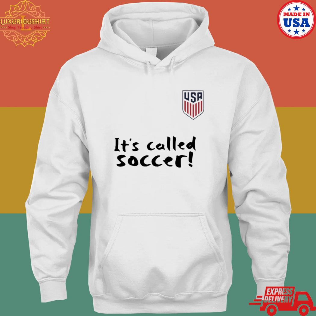 Official USA it's called soccer T-s hoodie