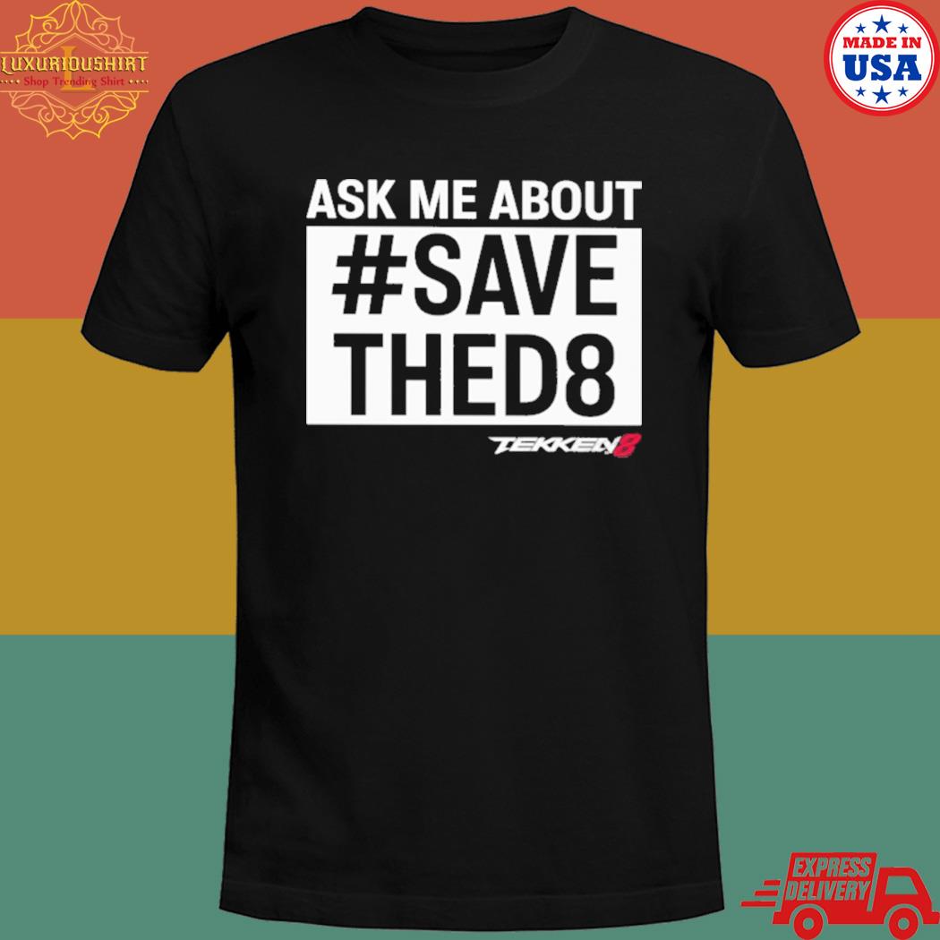 Official Ask me about save thed8 T-shirt