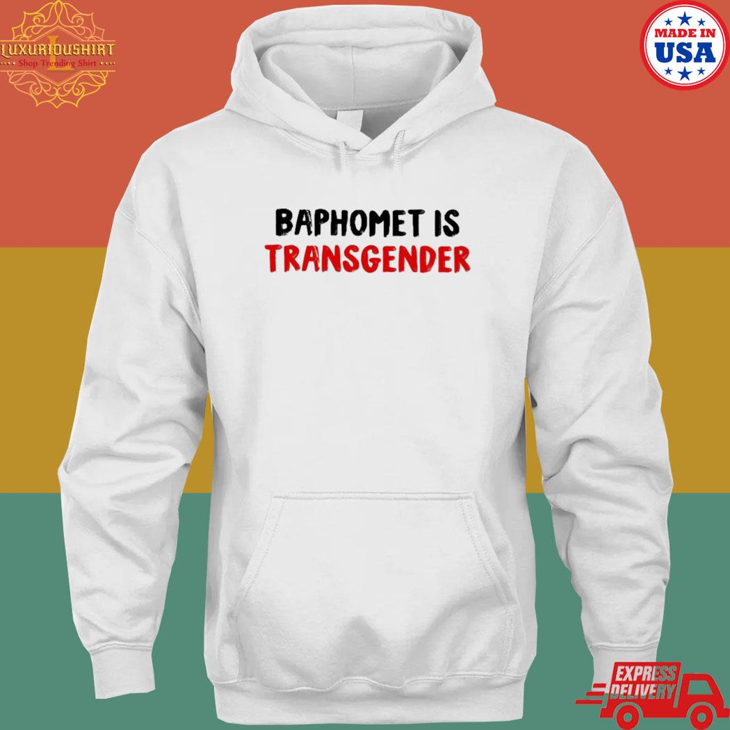 Official baphomet is transgender T-s hoodie