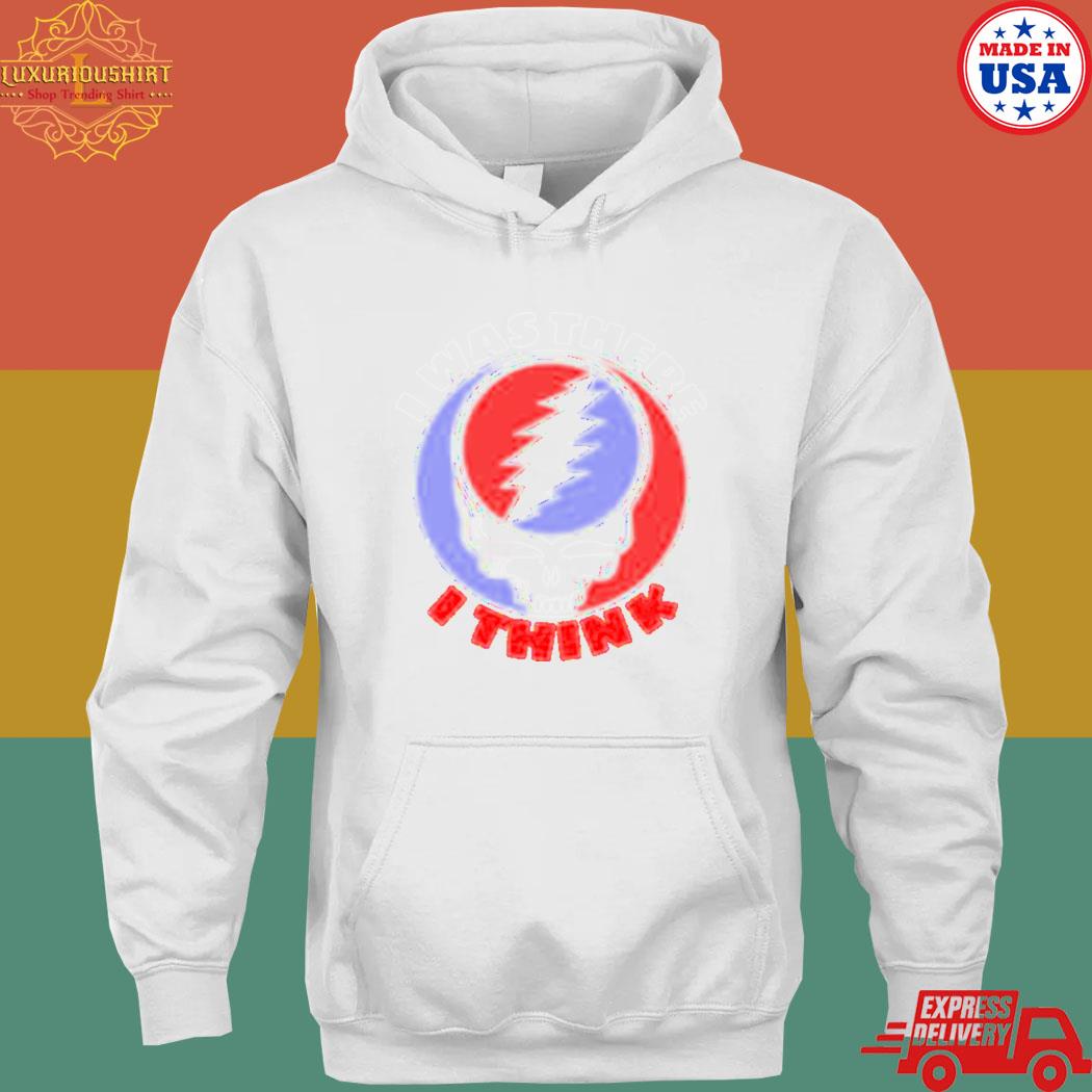 Official grateful I was there I think s hoodie