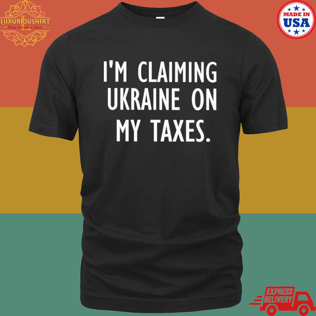 Official i'm claiming Ukraine on my taxes T-shirt