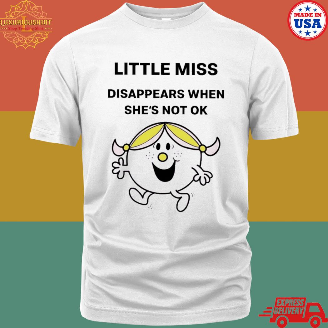 Official little miss disappears when she's not ok T-shirt