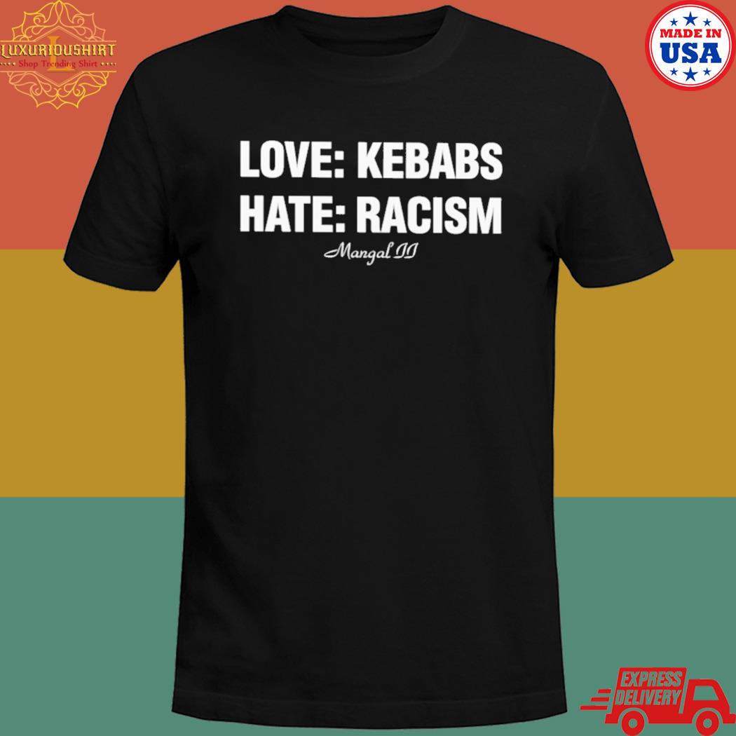 Official Love kebabs hate racism mangal II T-shirt