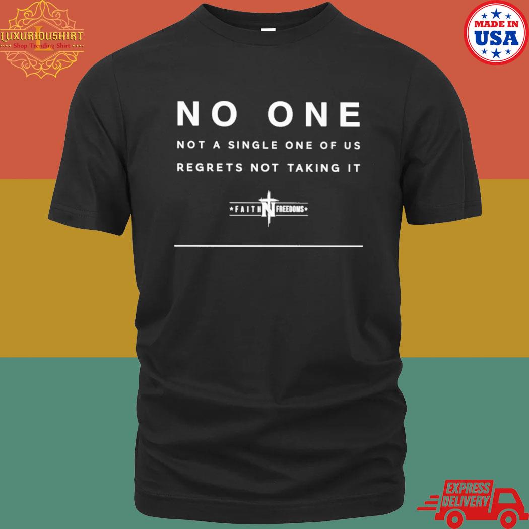 Official No one not a single one of us regrets not taking it shirt