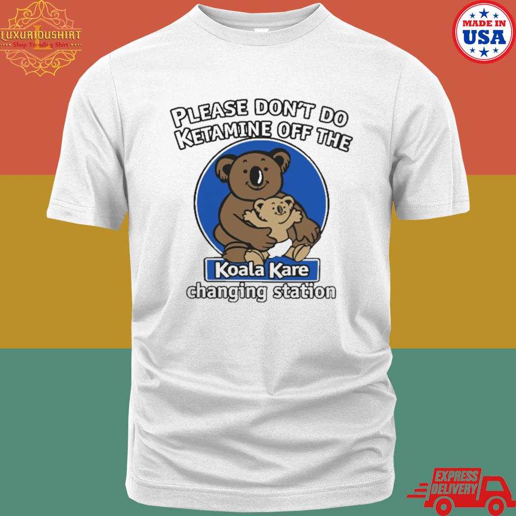 Official please don't do ketamine off the koala kare changing station T-shirt