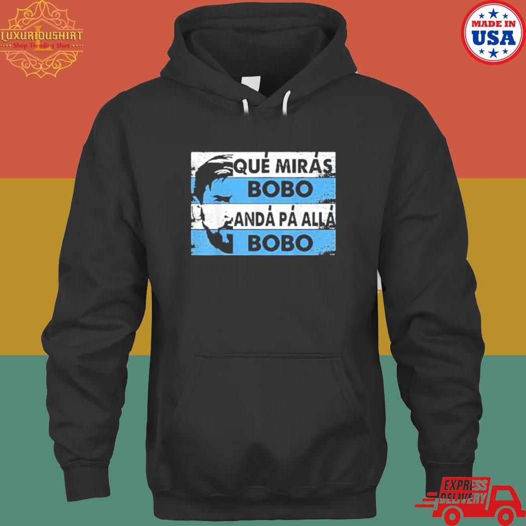 Official Qué mirás bobo andá pa' allá bobo s hoodie