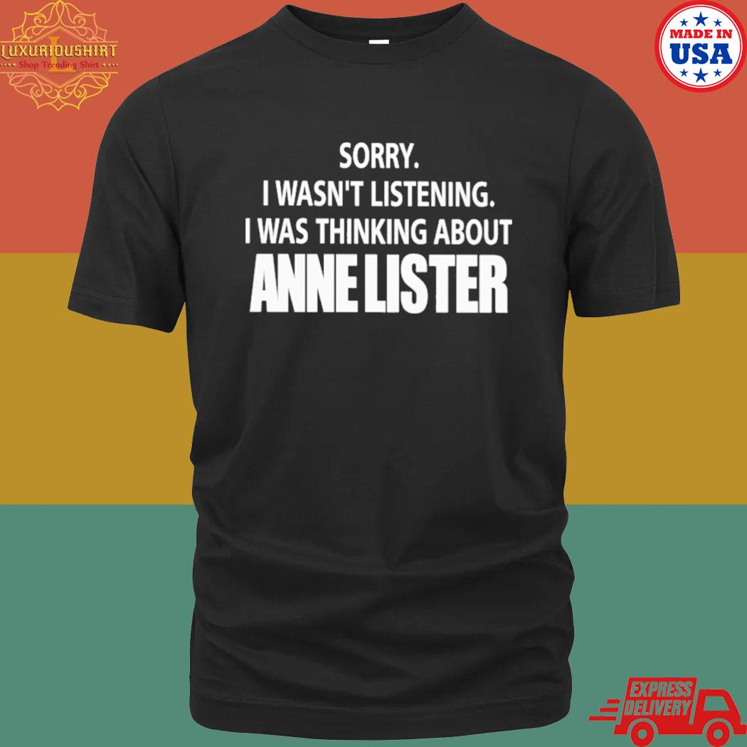 Official sorry I wasn't listening I was thinking about anne lister shirt