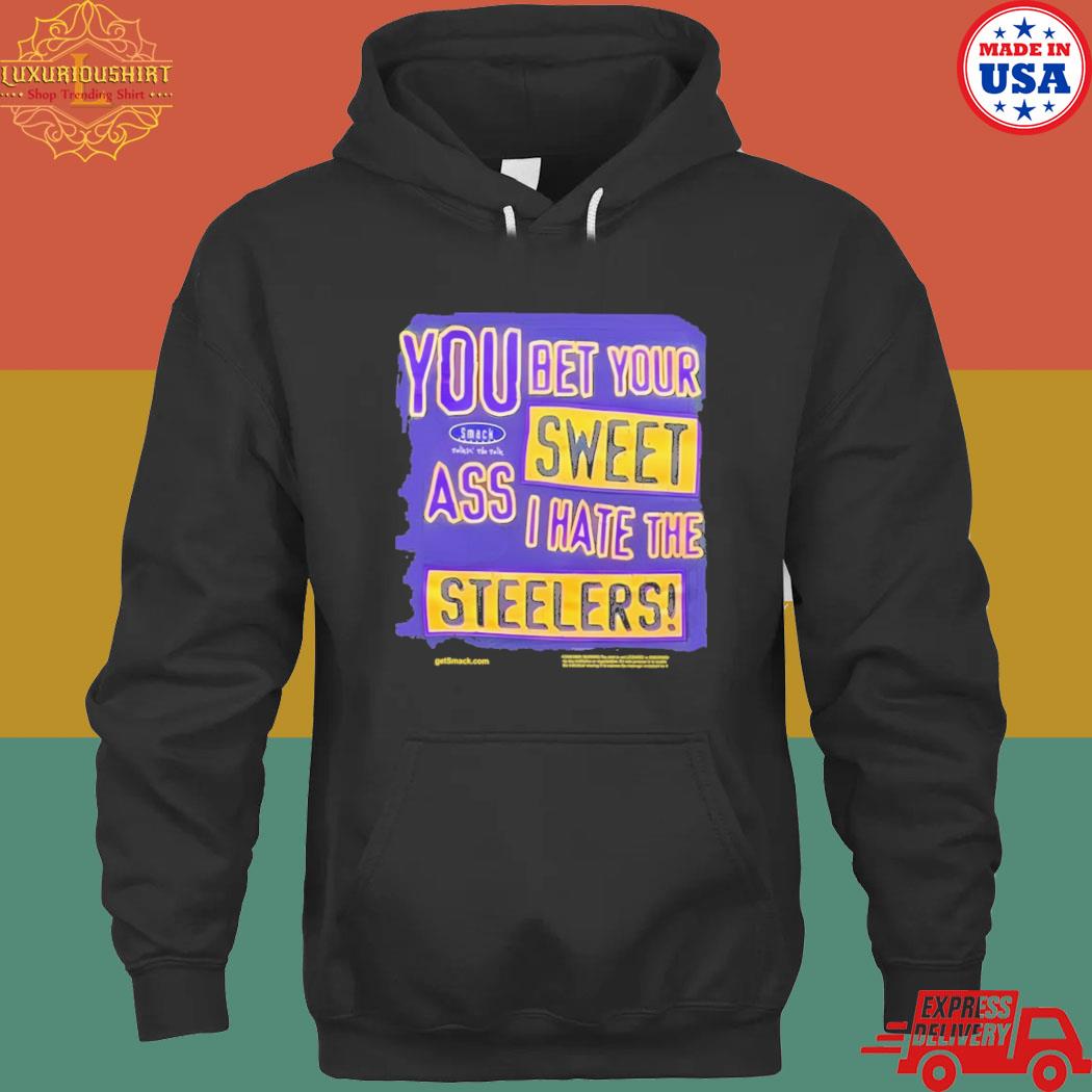 Official The Ravens realm you bet your sweet ass I hate the Steelers T-s hoodie