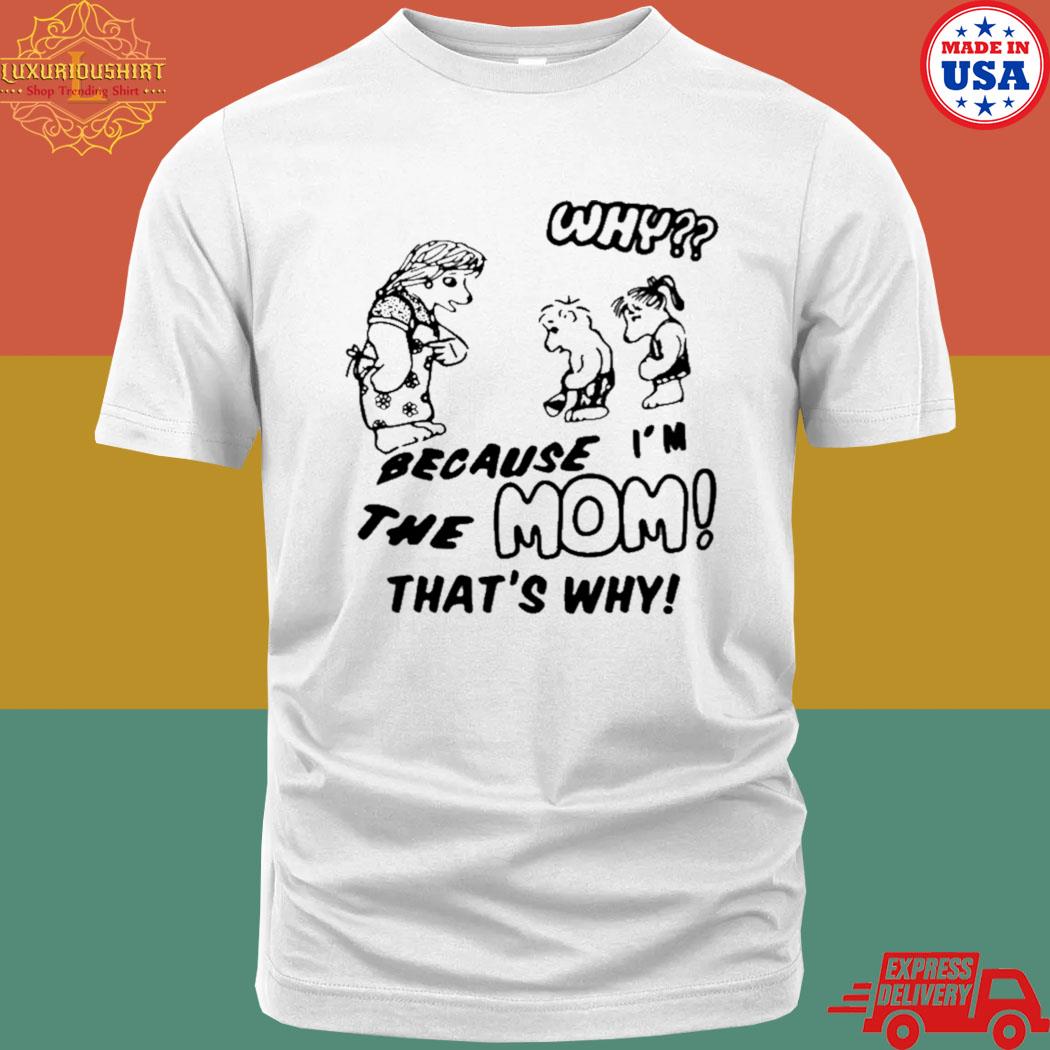 Official Why because I'm the mom that's why T-shirt