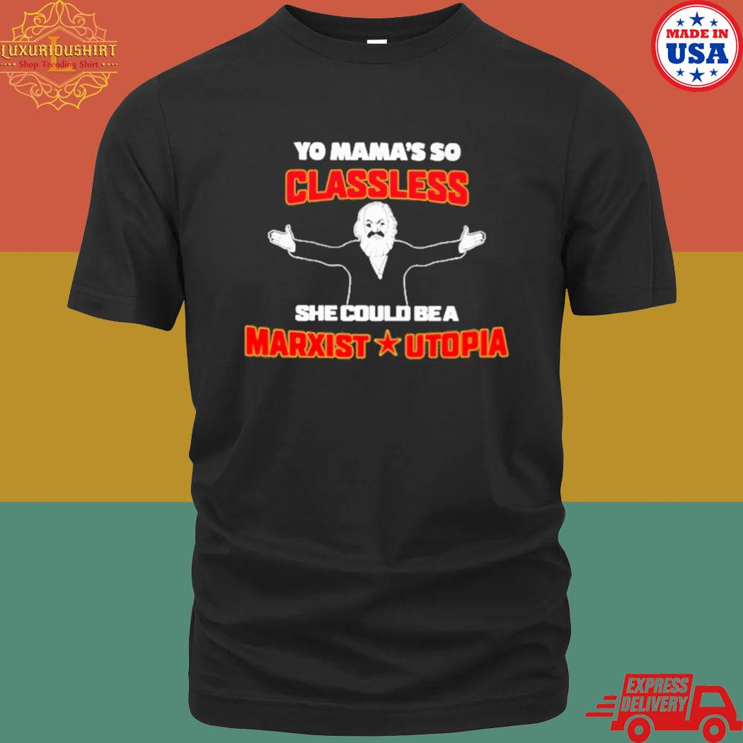 Official Yo mama's so classless she could be a marxist utopia T-shirt