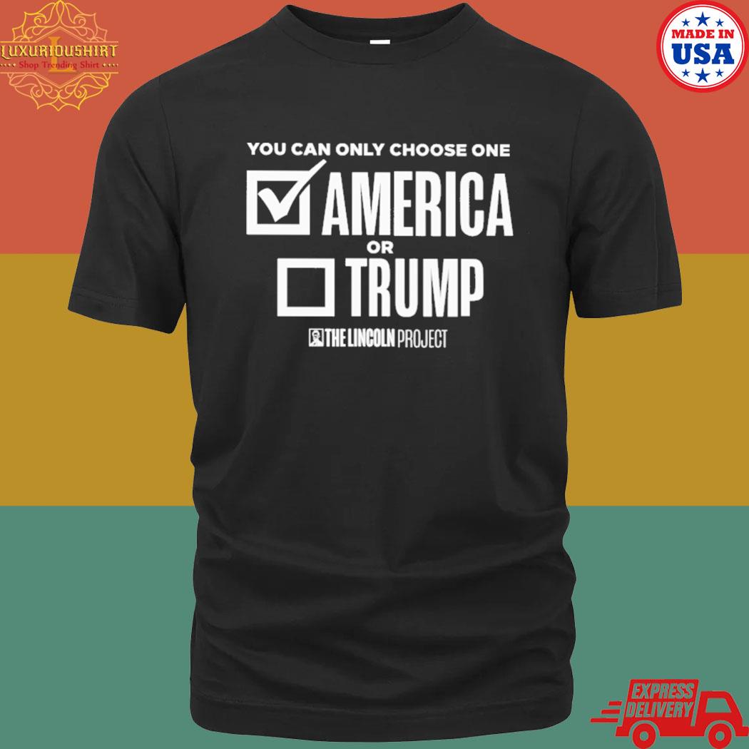 Official you can only choose one America or Trump shirt