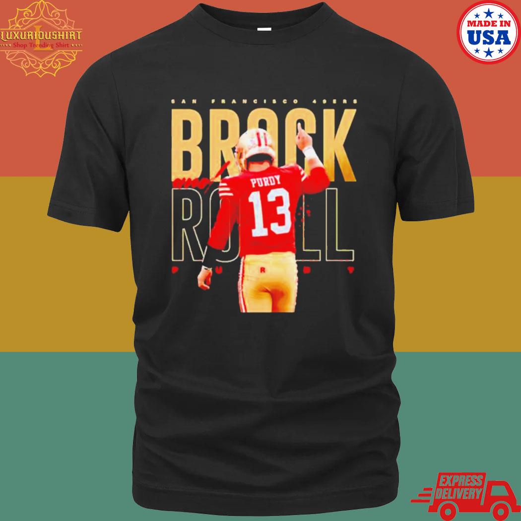 Brock And Roll Brock Purdy San Francisco 49ers Shirt