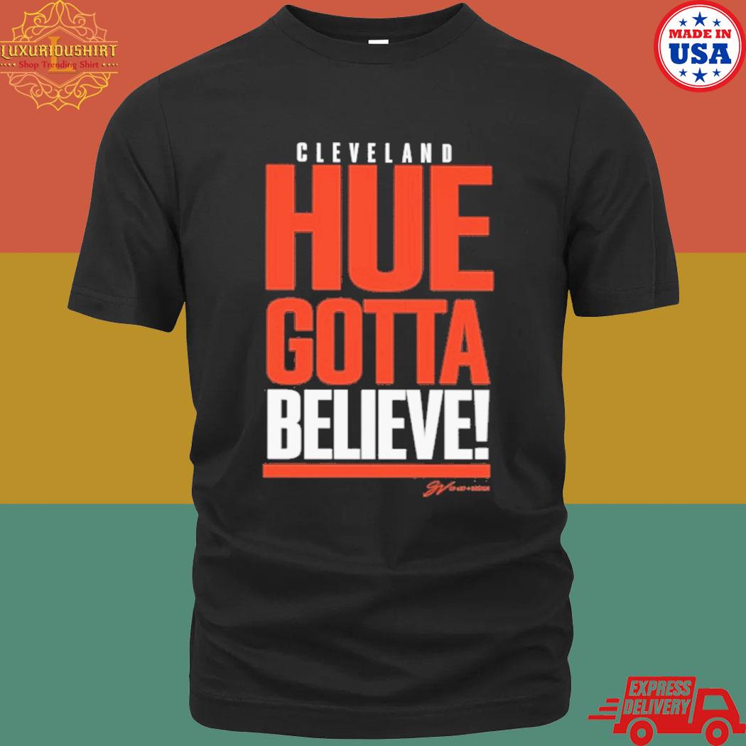Cleveland Hue Gotta Believe Shirt