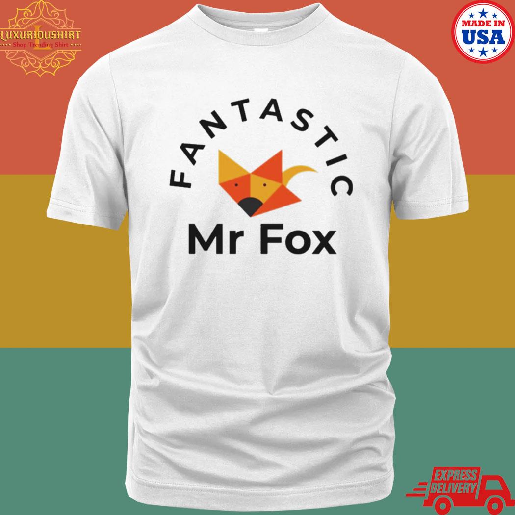 Fantastic Mr Fox Funny Sarcastic Gift Shirt