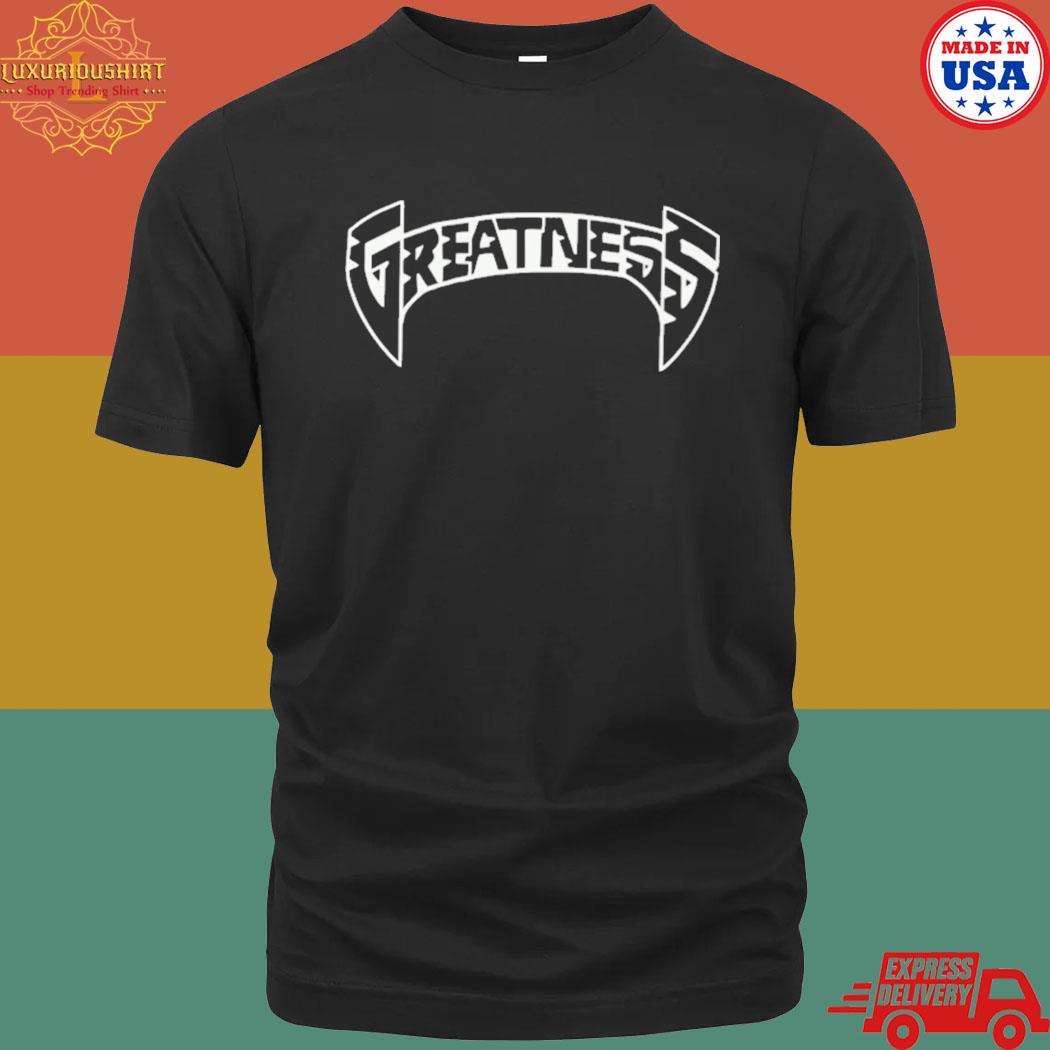 Greatness T-Shirt
