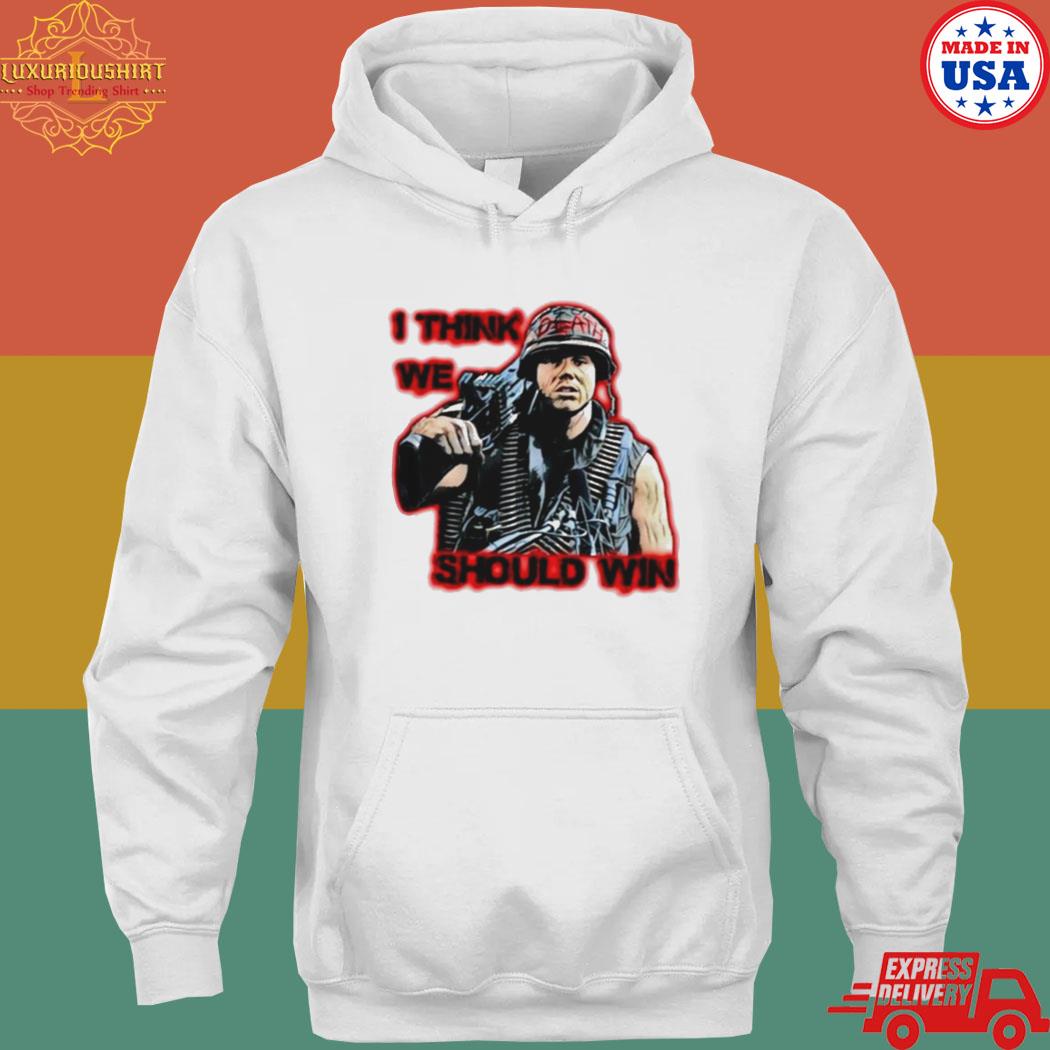 I think we should win full metal jacket s hoodie