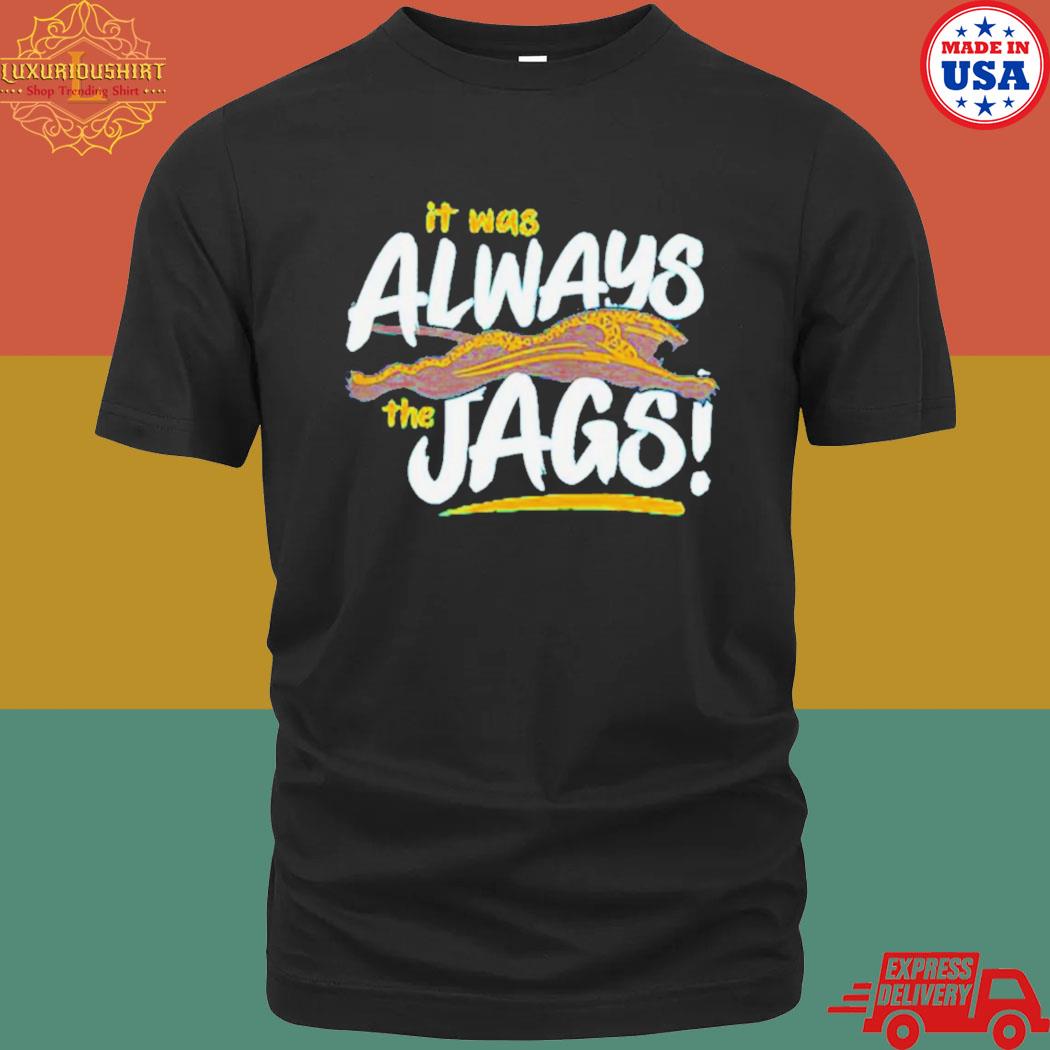 It Was Always The Jags Jacksonville Jaguars Football Shirt