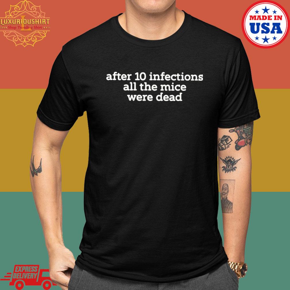 Official After 10 Infections All The Mice Were Dead Shirt