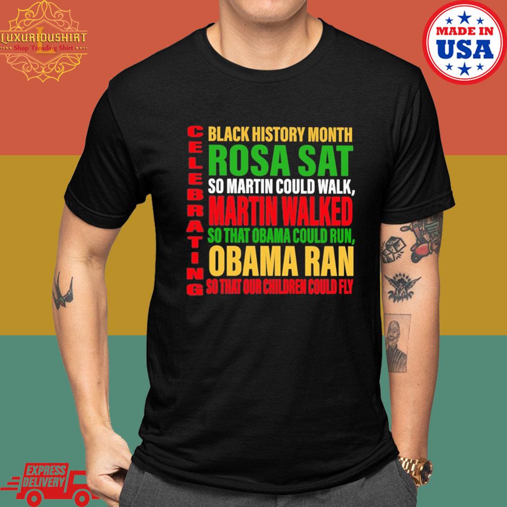Official Black History Month Rosa Sat Martin Walked Obama Ran Celebrating T-shirt